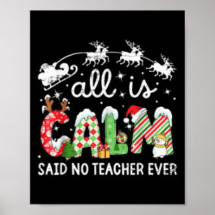 All Is Calm Said No Teacher Ever Funny Christmas T Poster