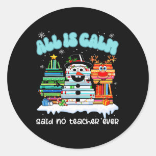 All Is Calm Said No Teacher Ever Funny Teacher Chr Classic Round Sticker