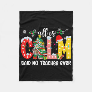 All Is Calm Said No Teacher Ever Funny Teacher Chr Fleece Blanket