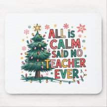 All is Calm Said No Teacher Ever Mouse Pad