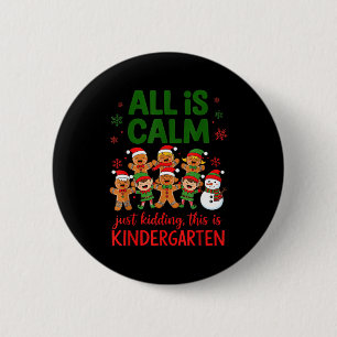 All Is Calm This Is Kindergarten Gingerbread Chris 6 Cm Round Badge