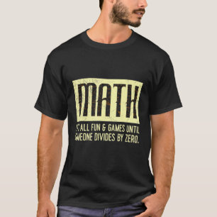 All is well as long as no one divides by 0 Mathema T-Shirt