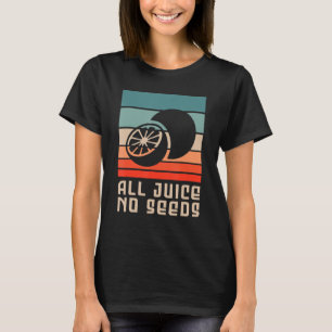 All Juice No Seeds For A Sterilised Man Vasectomy T-Shirt
