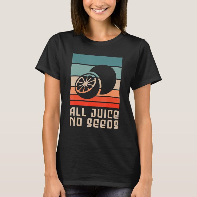 All Juice No Seeds For A Sterilised Man Vasectomy T-Shirt (Front)