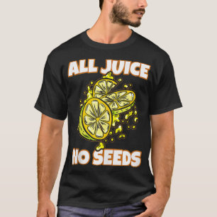 All Juice No Seeds Funny Vasectomy Joke T-Shirt