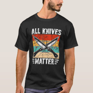 All Knives Matter Knife Collecting Knives Collecto T-Shirt