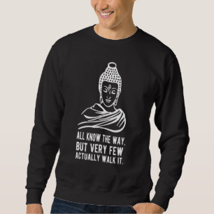 All Know The Ways But Very Few Actually Walks It 1 Sweatshirt