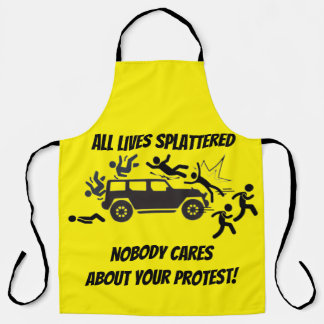 ALL LIVES SPLATTERED NOBODY CARES ABOUT YOUR APRON