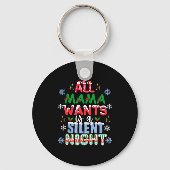 All Mama Wants Is A Silent Night Funny Mom Christm Key Ring (Front)