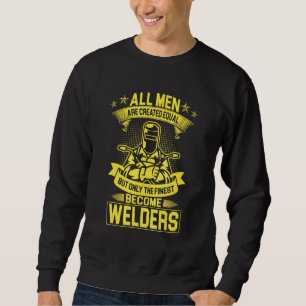 All men are created equal Best become Welders Fabr Sweatshirt