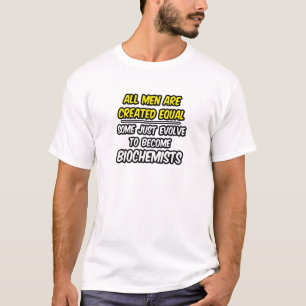 All Men Are Created Equal...Biochemists T-Shirt