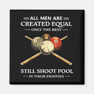 All men are created equal but only the shoot pool magnet