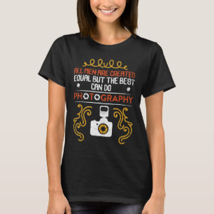 All Men Are Created Equal But the Best Can Do Phot T-Shirt