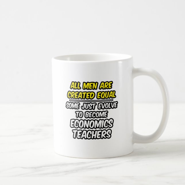 All Men Are Created Equal...Economics Teachers Coffee Mug (Right)