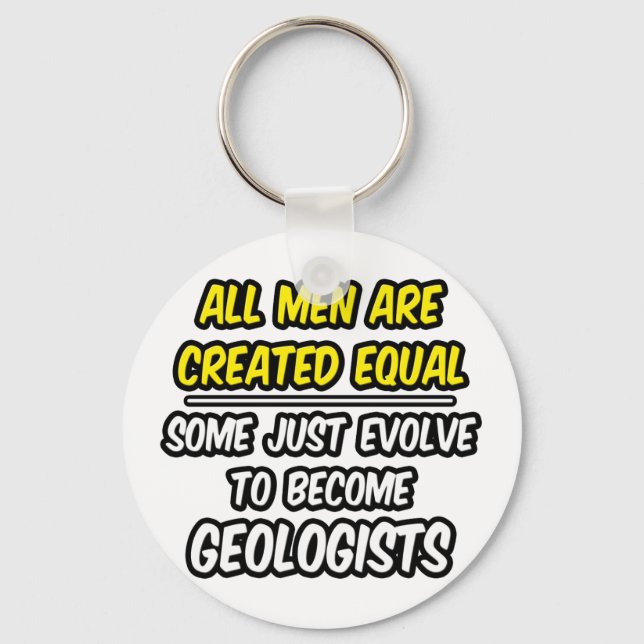 All Men Are Created Equal...Geologists Key Ring (Front)