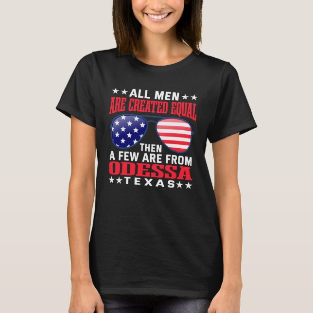 All Men Are Created Equal Odessa Texas  Patriotic  T-Shirt (Front)
