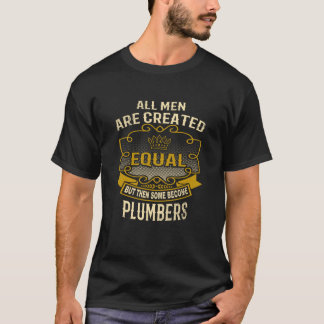 All Men Are Created Equal Some Become Plumbers T-Shirt