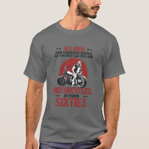 All Men Are Created Equal Still Ride Motorcycles I T-Shirt
