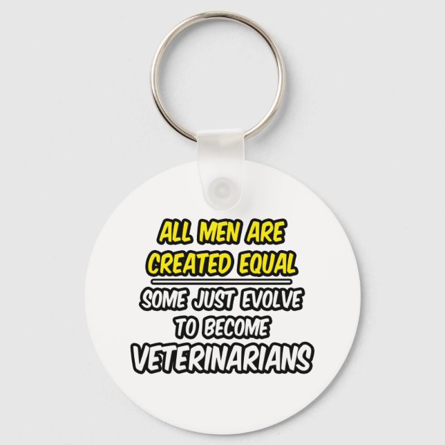 All Men Are Created Equal...Veterinarians Key Ring (Front)