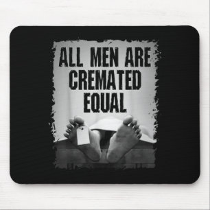 All Men Are Cremated Equal Goth Dead Body Coroner Mouse Mat