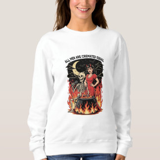 All Men Are Cremated Equal Sweatshirt