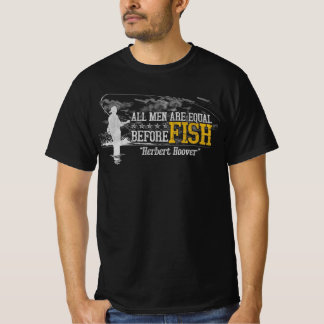 All men are equal before fish Herbert Hoover  T-Shirt