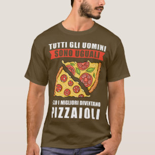 All Men Are Equal Only the Best Become Pizza Maker T-Shirt