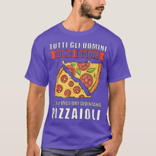 All Men Are Equal Only the Best Become Pizza Maker T-Shirt