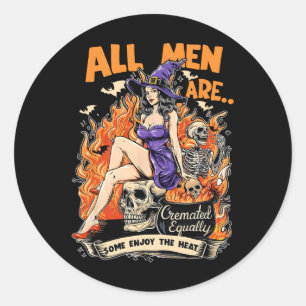 All Men Cremated Equally Some Enjoy The Heat  Classic Round Sticker