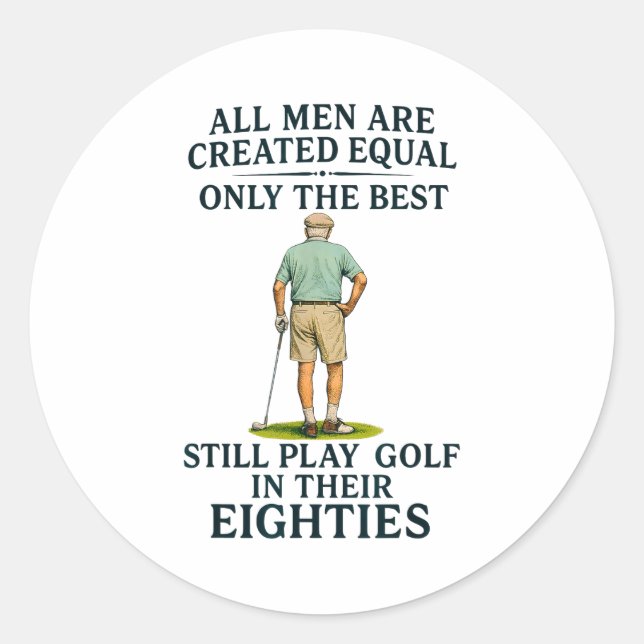 All Men Equal But Still Play Golf In Their Eightie Classic Round Sticker (Front)