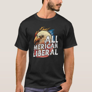 All Merican Liberal 4th Of July Day Eagle Usa Flag T-Shirt