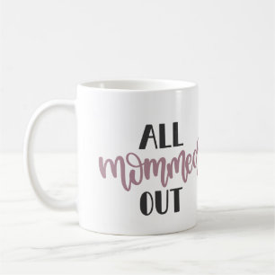 All Mommed Out, Gift for Exhausted Mum Coffee Mug