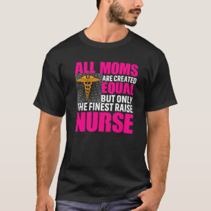 All Moms Are Created Equal But Only The Finest Rai T-Shirt