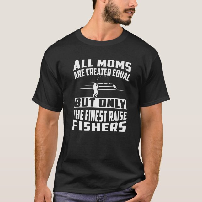 All Moms Are Created Equal But The Finest Raise Fi T-Shirt (Front)