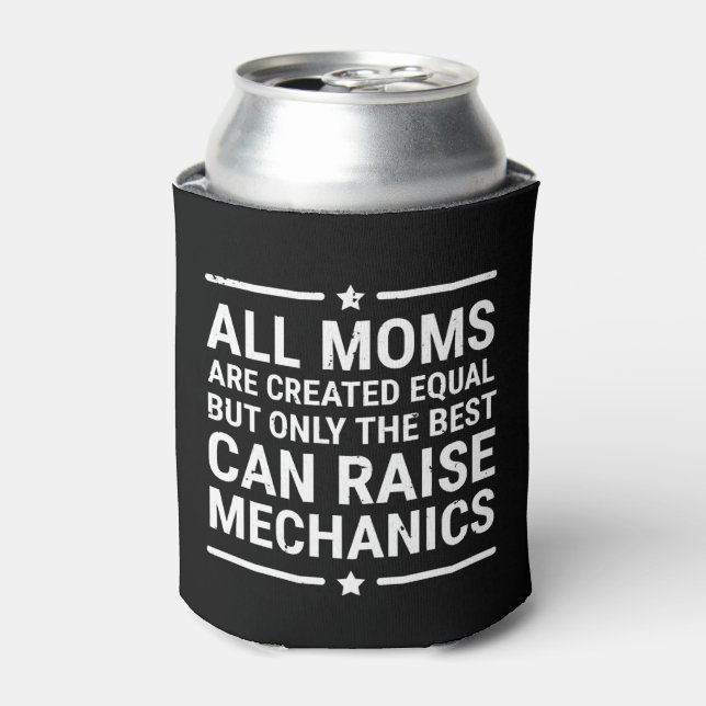 All Moms Are Created Equal Raise Mechanic T-shirt Can Cooler (Can Front)