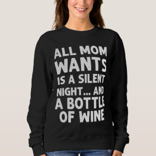 All Mum Wants Is A Silent Night And A Bottle Of Wi Sweatshirt