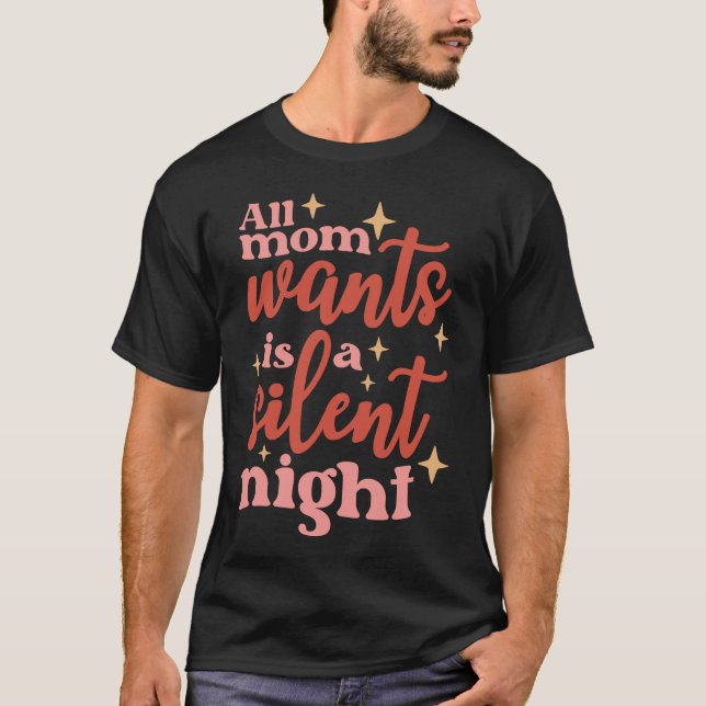 All Mum Wants Is A Silent Night T-Shirt (Front)