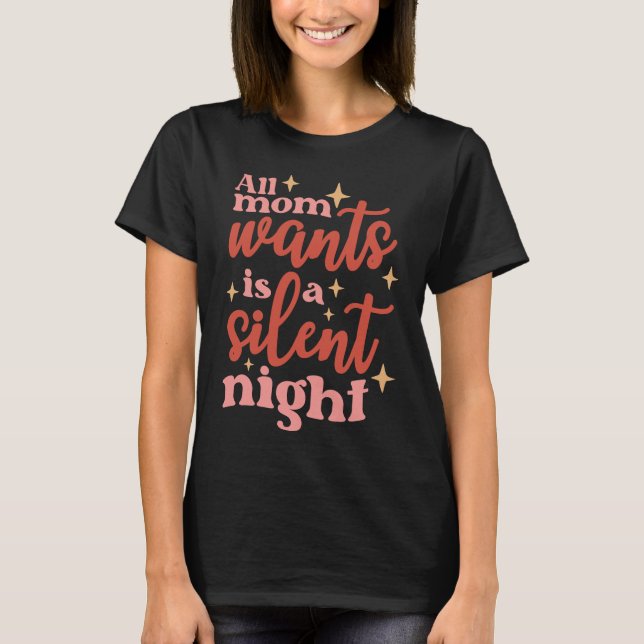 All Mum Wants Is A Silent Night T-Shirt (Front)