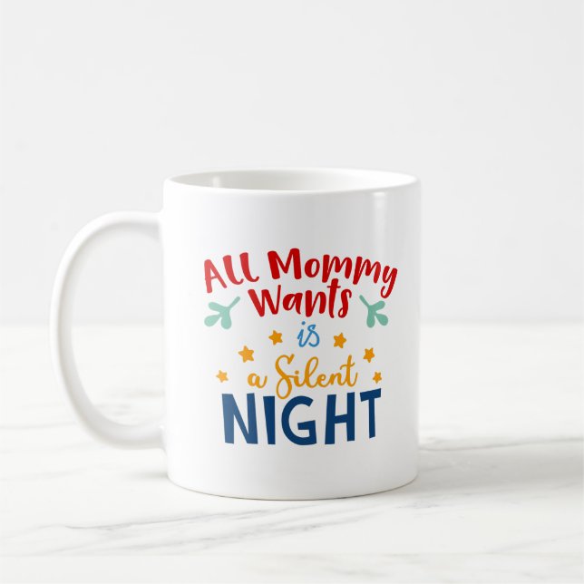 All Mummy Wants is a Silent Night Mug – Funny Mug (Left)