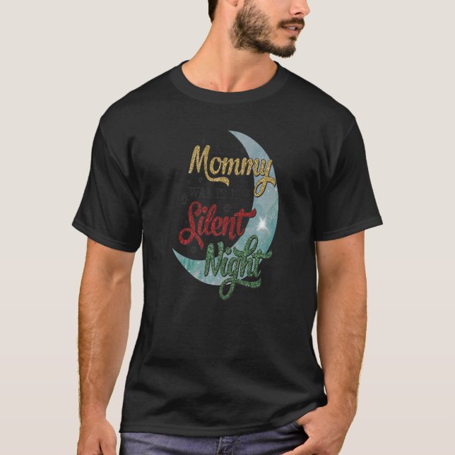 All Mummy wants is a Silent Night Xmas Christmas T-Shirt (Front)