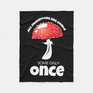 All Mushrooms Are Edible Some Only Once Fleece Blanket