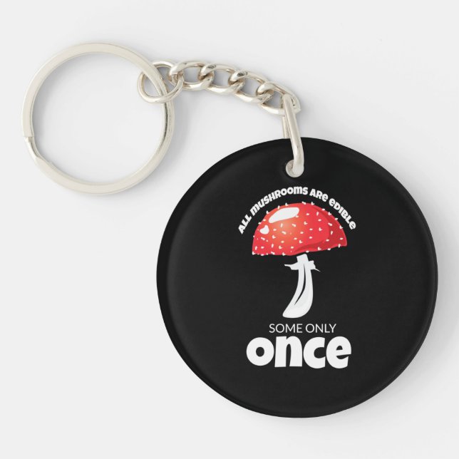 All Mushrooms Are Edible Some Only Once Key Ring (Front)