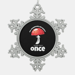 All Mushrooms Are Edible Some Only Once Snowflake Pewter Christmas Ornament