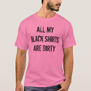 All my black shirts are dirty funny pink Shirt