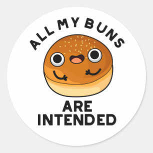 All My Buns Are Intended Funny Food Pun Classic Round Sticker