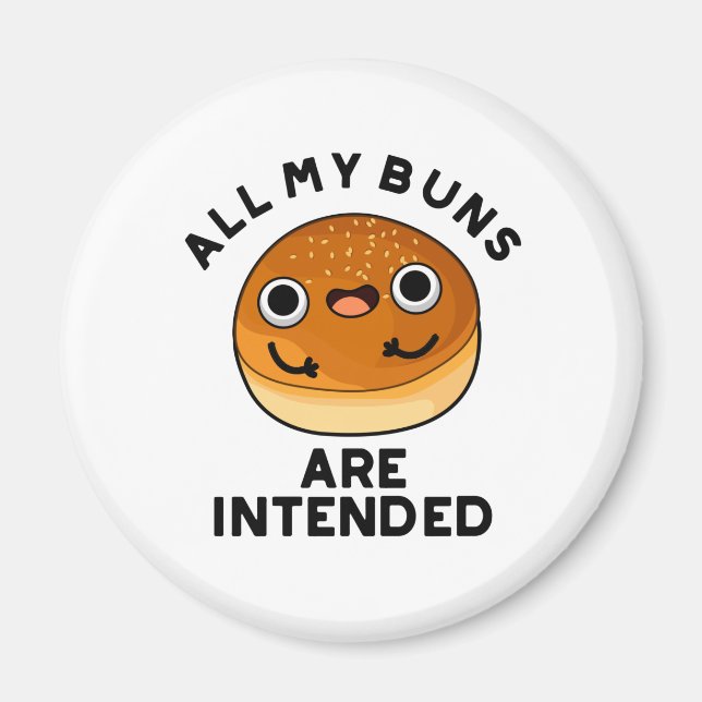 All My Buns Are Intended Funny Food Pun  Magnet (Front)