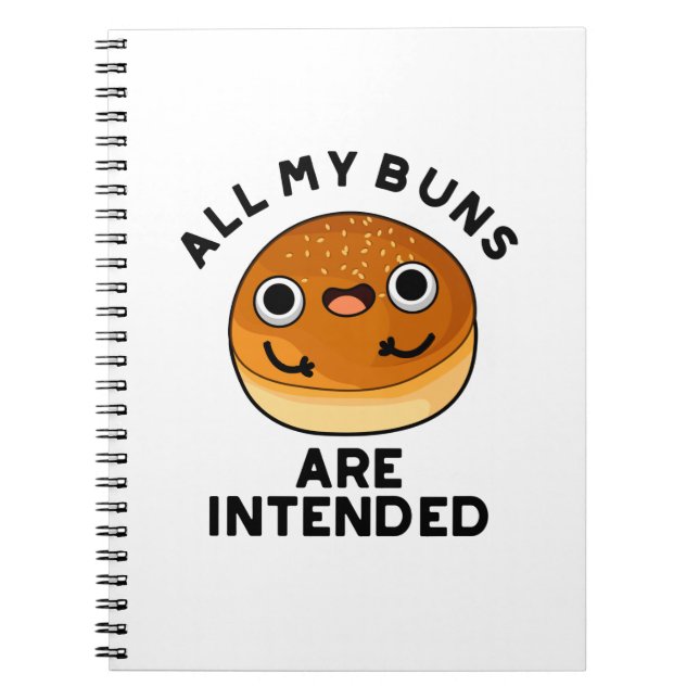 All My Buns Are Intended Funny Food Pun  Notebook (Front)