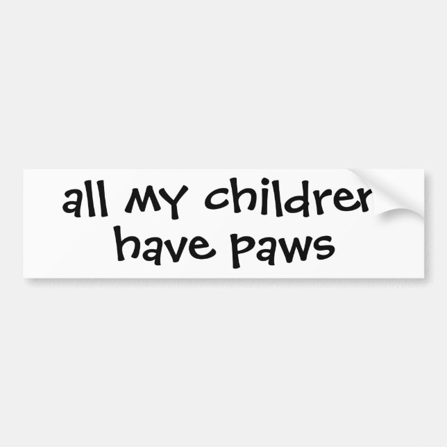 all my children have paws bumper sticker (Front)