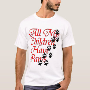 All My Children Have Paws T-Shirt