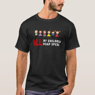 all my children soap opera T-Shirt